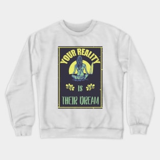 Your Reality Is Their Dream Motivation Travel Adventure Spirit Freedom Dreamer Shirt Crewneck Sweatshirt